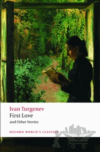 First Love and Other Stories – Ivan Turgenev – Oxford University Press - Classics kitap kapağı