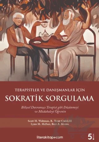 Terapistler ve Danışmanlar İçin Sokratik Sorgulama – Bret A. Moore, Lynn M. Mcfarr, R. Trent Codd III, Scott H. Waltman – Litera Yayıncılık kitap kapağı