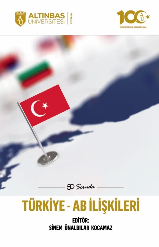 50 Soruda Türkiye-AB İlişkileri – Barış Gürsoy, Murat Necip Arman, Sezgin Mercan, Sinem Ünaldılar Kocamaz, Zühal Ünalp Çepel – Altınbaş Üniversitesi Yayınları kitap kapağı