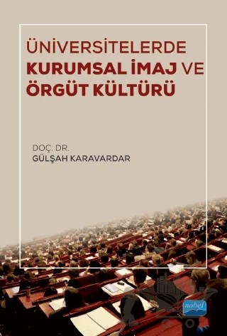 Üniversitelerde Kurumsal İmaj ve Örgüt Kültürü – Gülşah Karavardar – Nobel Akademik Yayıncılık kitap kapağı
