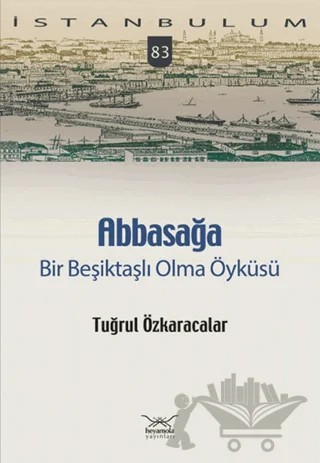 Abbasağa Bir Beşiktaşlı Olma Öyküsü – Tuğrul Özkaracalar – Heyamola Yayınları kitap kapağı