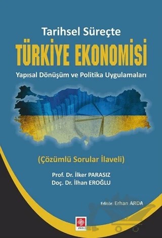 Tarihsel Süreçte Türkiye Ekonomisi Yapısal Dönüşüm ve Politika Uygulamaları – İlhan Eroğlu, İlker Parasız – Ekin Basım Yayın kitap kapağı