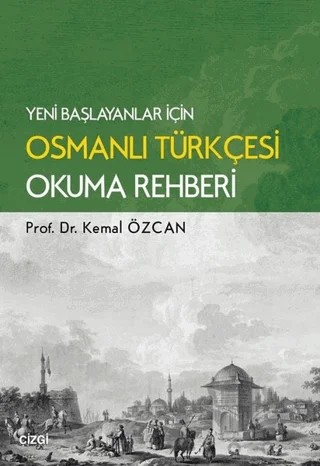 Yeni Başlayanlar İçin Osmanlı Türkçesi Okuma Rehberi – Kemal Özcan – Çizgi Kitabevi Yayınları kitap kapağı