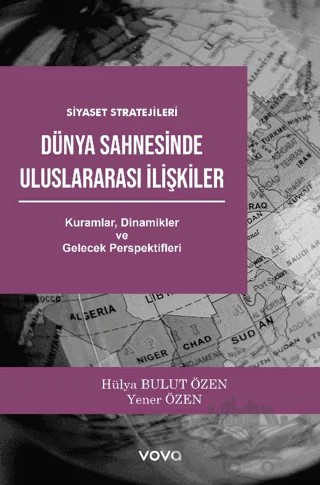 Dünya Sahnesinde Uluslararası İlişkiler – Yener Özen, Hülya Bulut Özen – Vova Yayınları kitap kapağı