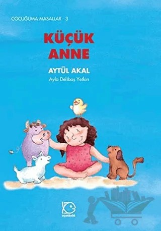 Küçük Anne – Aytül Akal – Uçanbalık Yayıncılık kitap kapağı