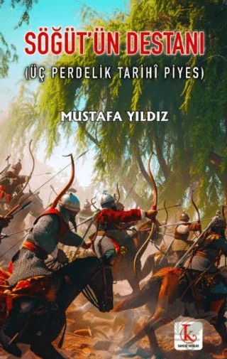 Söğüt’ün Destanı (Üç Perdelik Tarihî Piyes) – Mustafa Yıldız – Kamutay Yayınları kitap kapağı