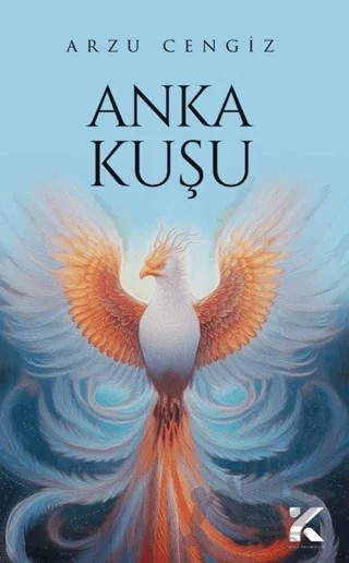 Anka Kuşu – Arzu Cengiz – Kiba Yayımcılık kitap kapağı
