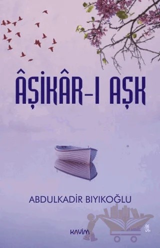 Aşikar-ı Aşk – Abdulkadir Bıyıkoğlu – Kavim Yayıncılık kitap kapağı