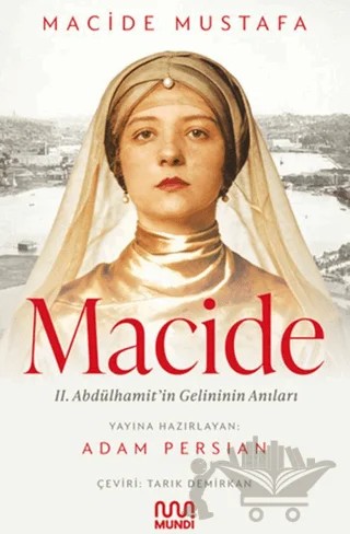 Macide - 2. Abdülhamit’in Gelininin Anıları – Macide Mustafa – Mundi kitap kapağı