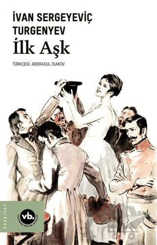 İlk Aşk – Ivan Sergeyevich Turgenev, Ivan Sergeyeviç Turgenyev – Vakıfbank Kültür Yayınları kitap kapağı