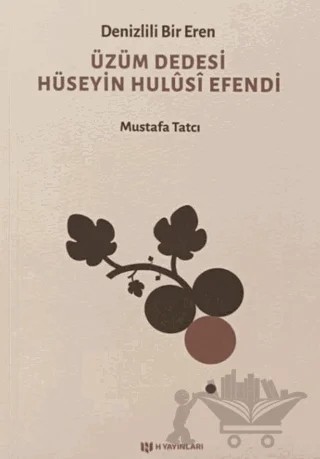 Denizlili Bir Eren Üzüm Dedesi Hüseyin Hulusi Efendi – Mustafa Tatcı – H Yayınları kitap kapağı
