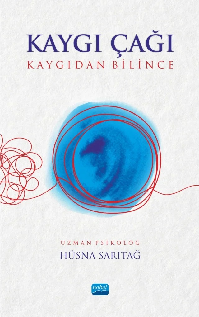 KAYGI ÇAĞI - Kaygıdan Bilince – Hüsna Sarıtağ – Nobel Akademik Yayıncılık kitap kapağı