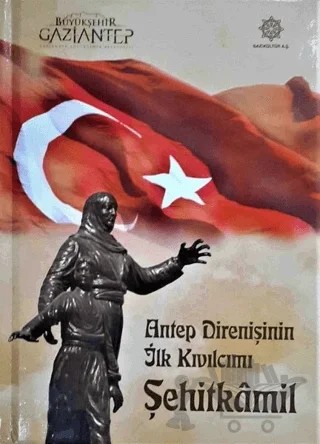 Antep Direnişinin İlk Kıvılcımı Şehitkamil – Halil İbrahim Yakar – Gazi Kültür A.Ş. Yayınları kitap kapağı