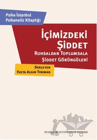 İçimizdeki Şiddet – Kolektif – İstanbul Bilgi Üniversitesi Yayınları kitap kapağı