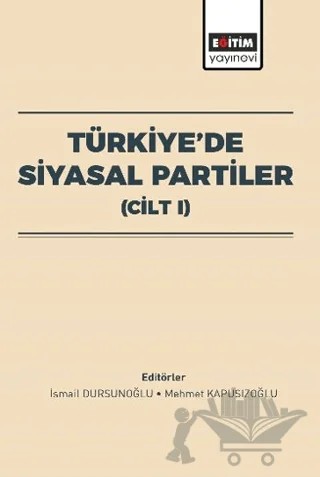 Türkiye’de Siyasal Partiler (Cilt I) – Halil Emre Deniş, Özgür Üzelakçil, Rukiye Saygılı, Hülya Eşki Uğuz, Nihat Yılmaz, Metehan Bekleviş, Emel İlter, Mehmet Nazım Uygur, Fatma Okur Çakıcı, Bahriye Eseler, Taylan Can Doğanay – Eğitim Yayınevi - Bilimsel Eserler kitap kapağı