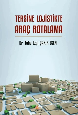 Tersine Lojistikte Araç Rotalama – Tuba Ezgi Çakır Esen – Kriter Yayınları kitap kapağı