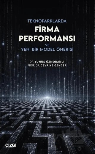 Teknoparklarda Firma Performansı ve Yeni Bir Model Önerisi – Yunus Özmodanlı, Cevriye Gencer – Çizgi Kitabevi Yayınları kitap kapağı
