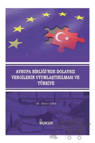 Avrupa Birliği'nde Dolaysız Vergilerin Uyumlaştırılması ve Türkiye – Birol Ubay – Hukuk Yayınları kitap kapağı