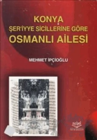 Konya Şer'iyye Sicillerine Göre Osmanlı Ailesi – Mehmet İpcioğlu – Nobel Akademik Yayıncılık kitap kapağı