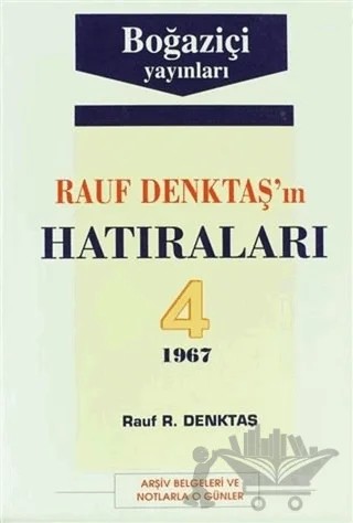 Rauf Denktaş’ın Hatıraları Cilt: 4 1967 Arşiv Belgeleri ve Notlarla O Günler – Rauf R. Denktaş – Boğaziçi Yayınları kitap kapağı