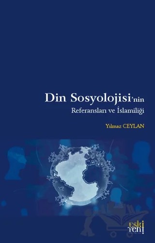 Din Sosyolojisi'nin Referansları ve İslamiliği – Yılmaz Ceylan – Eski Yeni Yayınları kitap kapağı