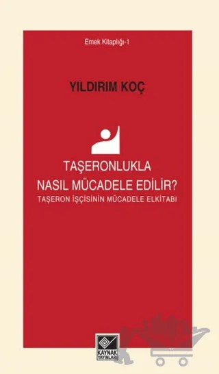 Taşeronlukla Nasıl Mücadele Edilir? – Yıldırım Koç – Kaynak Yayınları kitap kapağı