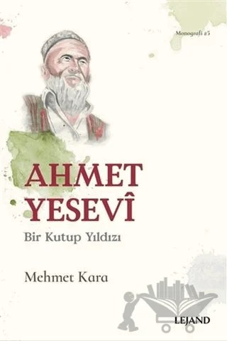 Ahmet Yesevi Bir Kutup Yıldızı – Mehmet Kara – Lejand kitap kapağı