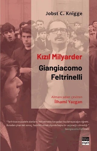 Kızıl Milyarder: Giangiacomo Feltrinelli – Jobst C. Knigge – Koyu Siyah Kitap kitap kapağı
