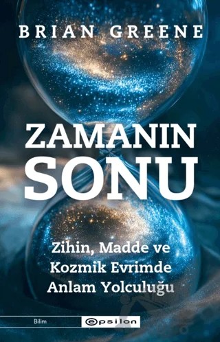Zamanın Sonu: Zihin, Madde ve Kozmik Evrimde Anlam Yolculuğu – Brian Greene – Epsilon Yayınevi kitap kapağı