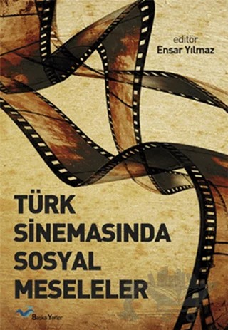 Türk Sinemasında Sosyal Meseleler – Ensar Yılmaz – Başka Yerler Yayınları kitap kapağı