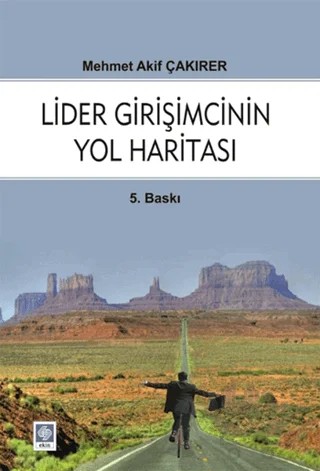 Lider Girişmcinin Yol Haritası – Mehmet Akif Çakırer – Ekin Basım Yayın kitap kapağı