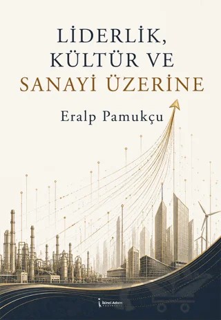 Liderlik, Kültür ve Sanayi Üzerine – Eralp Pamukçu – İkinci Adam Yayınları kitap kapağı