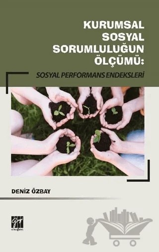 Kurumsal Sosyal Sorumluluğun Ölçümü: Sosyal Performans Endeksleri – Deniz Özbay – Gazi Kitabevi kitap kapağı