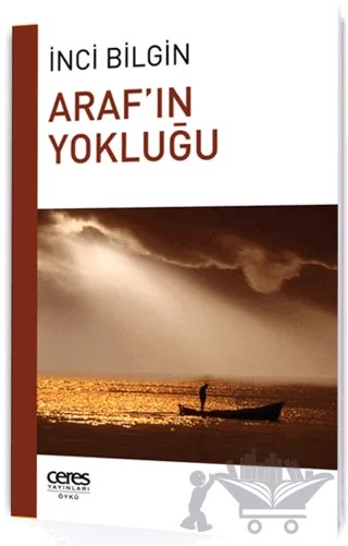 Araf'ın Yokluğu – İnci Bilgin – Ceres Yayınları kitap kapağı