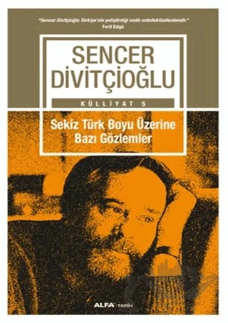 Sekiz Türk Boyu Üzerine Bazı Gözlemler - Külliyat 5 – Sencer Divitçioğlu – Alfa Yayınları kitap kapağı