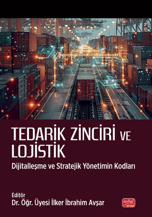 TEDARİK ZİNCİRİ VE LOJİSTİK - Dijitalleşme ve Stratejik Yönetimin Kodları – Ahmet İlbaş, Ahmet Sevimli, Damla Yalçıner Çal, Emine Elif Nebati, Halil İbrahim Yazgan, İlker İbrahim Avşar, İsmail Güçlü, Köksal Hazır, Makbule Hürmet Çetinel, Mehmet Tankül, Merve Aybar, Murat Başal, Safak Can Delen, Selin Aykol, Toros Üniversitesi – Nobel Bilimsel Eserler kitap kapağı