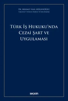 Türk İş Hukuku'nda Cezai Şart ve Uygulaması – Mehmet Anıl Arslanoğlu – Seçkin Yayıncılık kitap kapağı