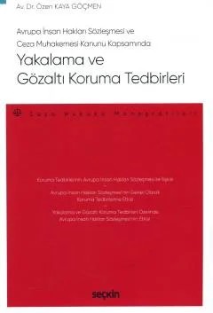 Avrupa İnsan Hakları Sözleşmesi ve Ceza Muhakemesi Kanunu KapsamındaYakalama ve Gözaltı Koruma Tedbirleri – Ceza Hukuku Monografileri – – Özen Kaya Göçmen – Seçkin Yayıncılık kitap kapağı