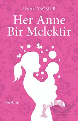 Her Anne Bir Melektir – Sinan Yağmur – Hayykitap kitap kapağı