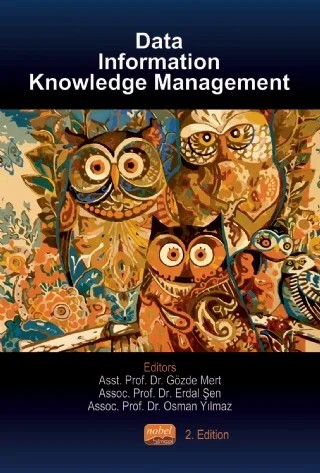 Data, Information and Knowledge Management – Bilgehan Tekin, Derya Yayman, Dr. Emre Bilgin Sarı, Duygu Hıdıroğlu, Erdal Şen, Esin Ceylan, Esra G. Kaygısız, Gözde Mert, İbrahim Yıkılmaz, Kadir Özdemir, Kazım Karaboğa, Kübra Mert, Mine Aksoy, Mustafa Aslan, Mükerrem Bahar Başkır, N. Tülin İrge, Nour El Hoda Tarabah, Nuran Varışlı, Osman Özdemir – Nobel Bilimsel Eserler kitap kapağı