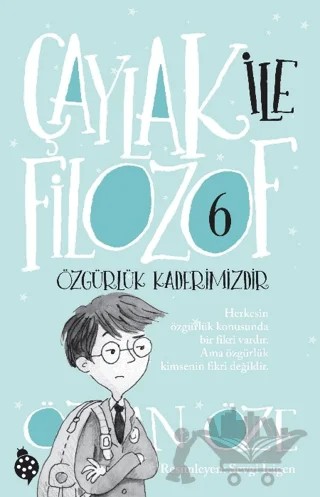 Çaylak ile Filozof 6 - Özgürlük Kaderimizdir – Özkan Öze – Uğurböceği Yayınları kitap kapağı