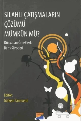 Silahlı Çatışmaların Çözümü Mümkün Mü? – Görkem Tanrıverdi – Siyasal Kitabevi kitap kapağı
