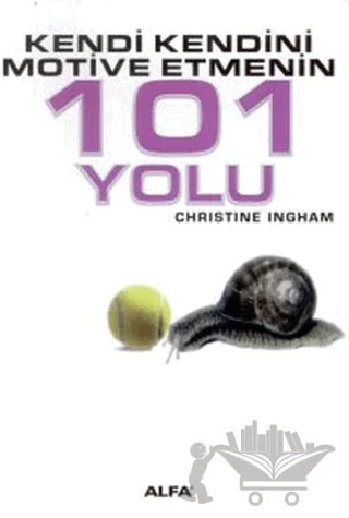 Kendi Kendini Motive Etmenin 101 Yolu – Christine Ingham – Alfa Yayınları kitap kapağı