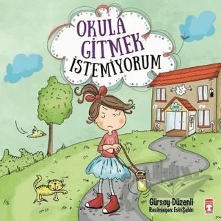 Okula Gitmek İstemiyorum – Gürsoy Düzenli – Timaş Çocuk kitap kapağı