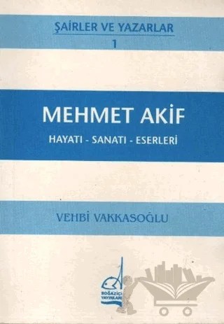 Mehmet Akif Hayatı - Sanatı - Eserleri – Vehbi Vakkasoğlu – Boğaziçi Yayınları kitap kapağı