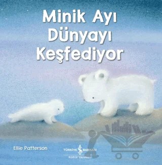 Minik Ayı Dünyayı Keşfediyor – Ellie Patterson – İş Bankası Kültür Yayınları kitap kapağı