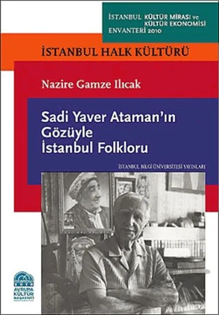 Sadi Yaver Ataman’ın Gözüyle İstanbul Folkloru – Nazire Gamze Ilıcak – İstanbul Bilgi Üniversitesi Yayınları kitap kapağı