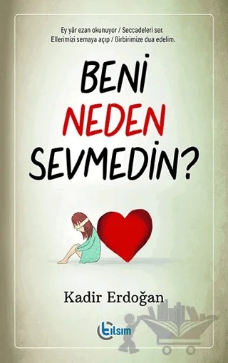 Beni Neden Sevmedin? – Kadir Erdoğan – Tılsım Yayınevi kitap kapağı