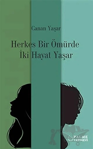 Herkes Bir Ömürde İki Hayat Yaşar – Canan Yaşar – Palme Yayıncılık kitap kapağı