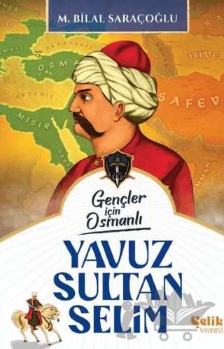 Gençler için Osmanlı: Yavuz Sultan Selim – M. Bilal Saraçoğlu – Çelik Yayınevi kitap kapağı